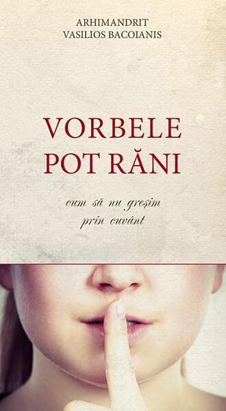 Vorbele pot răni - Arhim. Vasilios Bacoianis - De Suflet