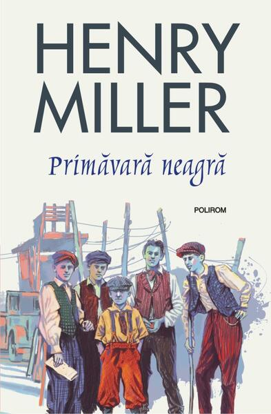 Primăvară neagră - Henry Miller - Polirom