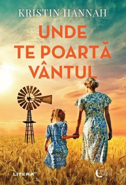 Unde te poartă vântul - Kristin Hannah - Litera