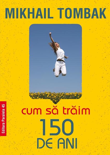 Cum să trăim 150 de ani - Mikhail Tombak - Paralela 45