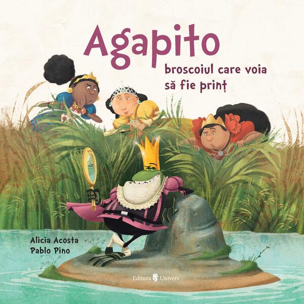 Agapito, broscoiul care voia să fie prinț - Alicia Garcia Acosta - Univers