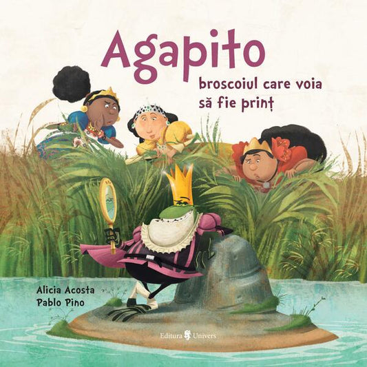 Agapito, broscoiul care voia să fie prinț - Alicia Garcia Acosta - Univers