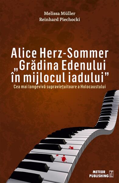 Alice Herz-Sommer. u0084Grădina Edenului în mijlocul iadului - Melissa Müller, Reinhard Piechocki - Meteor Press