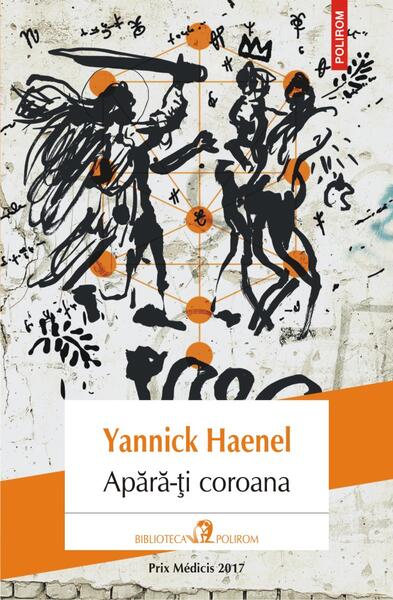 Apără-ți coroana - Yannick Haenel