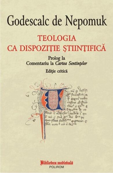 Teologia ca dispoziție științifică - Godescalc de Nepomuk - Polirom