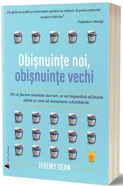 Obișnuințe noi, obișnuințe vechi - Jeremy Dean - Act și Politon