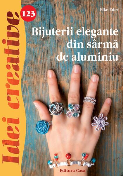 Bijuterii elegante din sârmă de aluminiu. Idei creative 123 - Elke Eder - Casa