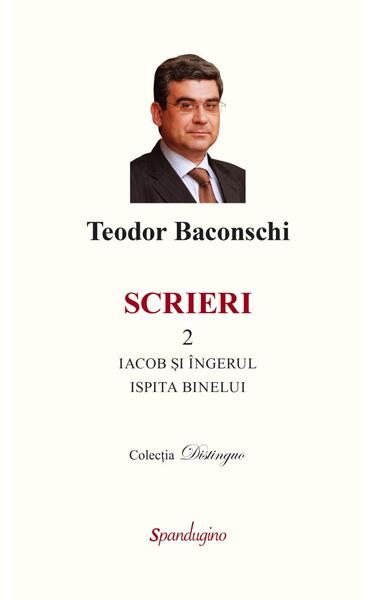 Scrieri 2. Iacob și îngerul. Ispita binelui - Teodor Baconschi - Spandugino