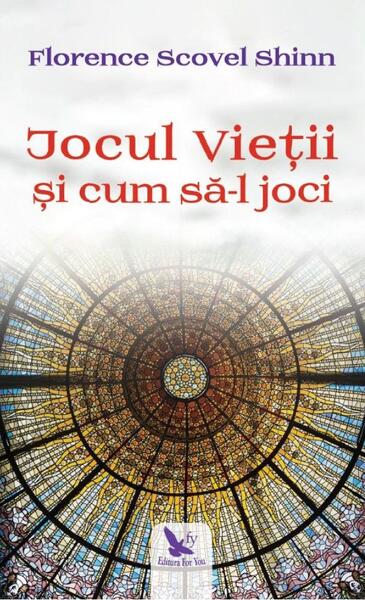 Jocul Vieții și cum să-l joci - Florence Scovel Shinn - For You