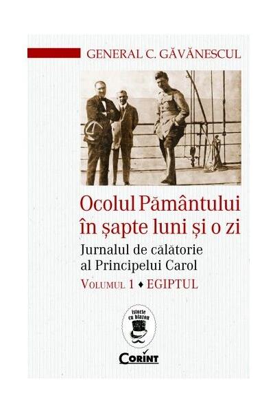 Ocolul Pământului în şapte luni şi o zi (Vol. 1) - Constantin Găvănescul - Corint