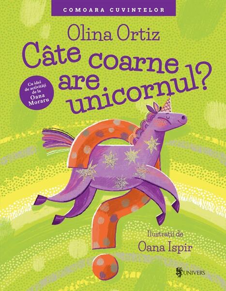 Cate coarne are unicornul? - Hardcover - Olina Ortiz - Univers
