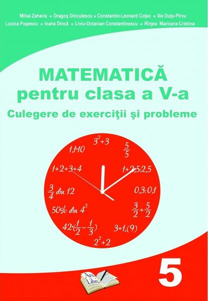 Matematică pentru clasa a V-a - Constantin-Leonard Coțac, Dargoș Dinculescu, Ilie Duțu-Pîrvu, Ioana Dincă, Liviu-Octavian Constantinescu, Lucica Popescu, Marioara-Cristina Rînjea, Mihai Zaharia - Ars Libri