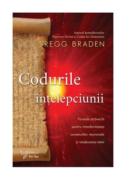 Codurile înțelepciunii - Gregg Braden - For You