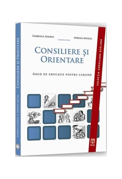 Consiliere și orientare. Ghid de educaţie pentru carieră - Gabriela Lemeni, Mircea Miclea - ASCR