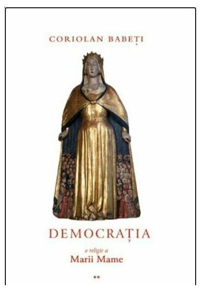 Democrația, o religie a Marii Mame (Vol. 2) - Coriolan Babeţi - Curtea Veche