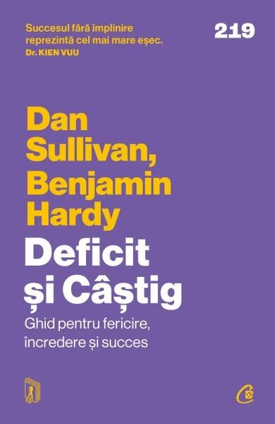 Deficit și Câștig. Ghid pentru fericire, încredere și succes - Dan Sullivan, Benjamin Hardy - Curtea Veche