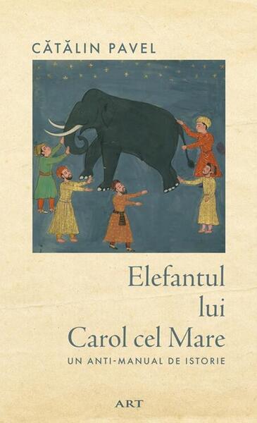 Elefantul lui Carol cel Mare - Cătălin Pavel - Art