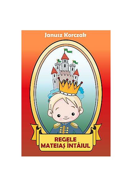 Regele Mateiaş Intâiul - Janusz Korczak - BCC Publishing