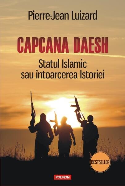 Capcana Daesh. Statul Islamic sau întoarcerea Istoriei - Pierre-Jean Luizard - Polirom