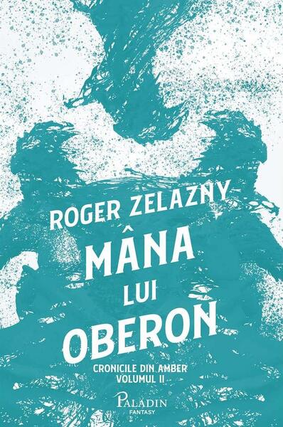 Mâna lui Oberon (Vol.2) - Roger Zelazny - Paladin