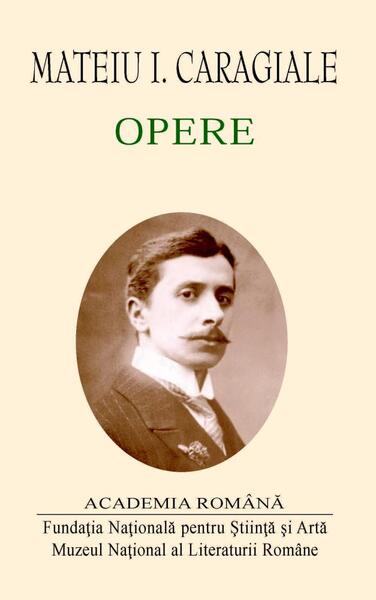 Mateiu Caragiale. Opere - Mateiu I. Caragiale - Fundația Națională pentru Știință și Artă