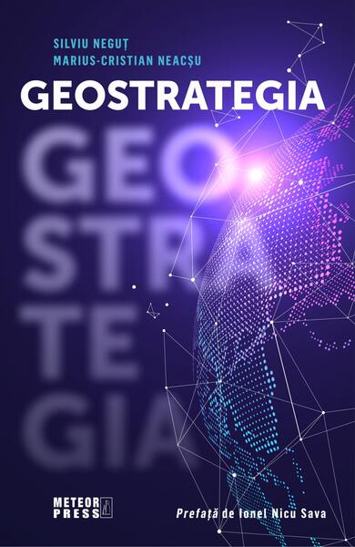 Geostrategia - Marius-Cristian Neacșu, Silviu Neguţ - Meteor Press