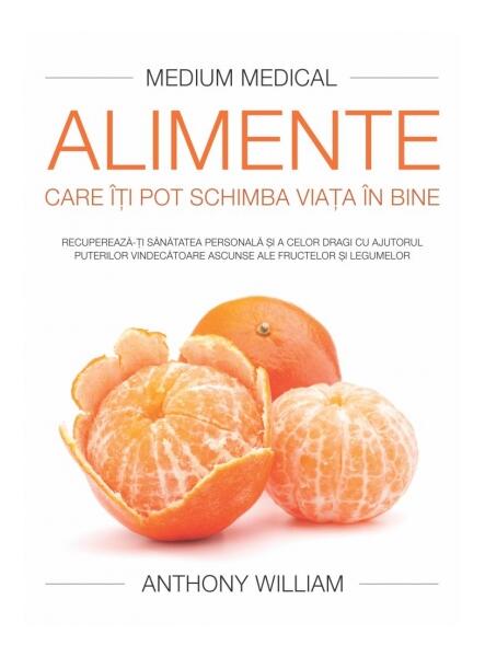 Alimente care îţi pot schimba viaţa în bine (Medium Medical) - Anthony William - Adevăr divin