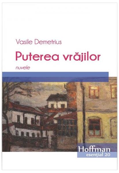 Puterea vrăjilor. Nuvele - Vasile Demetrius - Hoffman
