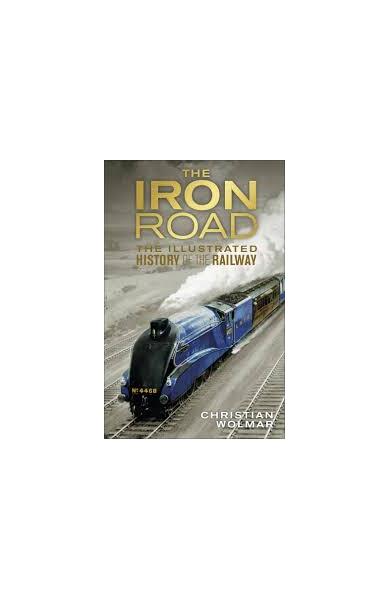 The Iron Road - Christian Wolmar - DK Publishing (Dorling Kindersley)