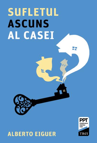 Sufletul ascuns al casei - Alberto Eiguer - Trei