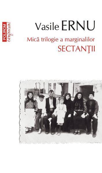 Sectanţii. Mică trilogie a marginalilor (Vol. 1) - Vasile Ernu - Polirom