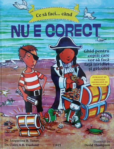 Ce să faci... când nu e corect - Jacqueline B. Toner, Dr. Claire A.B. Freeland - Trei