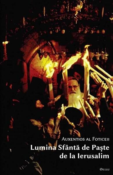 Lumina sfântă de Paşte de la Ierusalim - Auxentios al Foticeei - Deisis