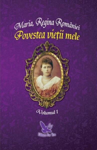 Povestea vieții mele (2 volume) - Regina Maria a României - For You