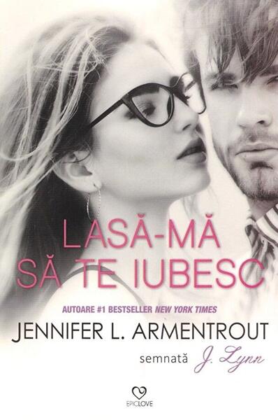 Lasă-mă să te iubesc (Vol. 4) - Paperback brosat - Jennifer L. Armentrout - Epica Publishing