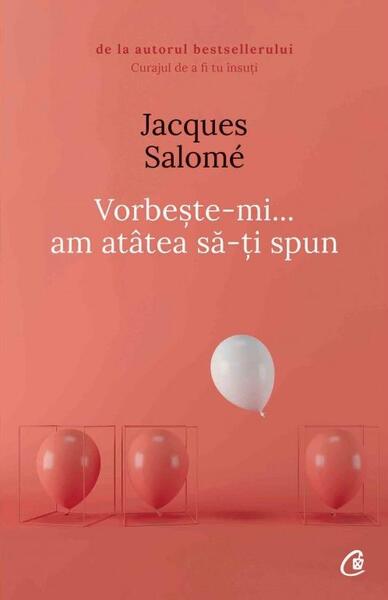 Vorbeşte-mi, am atâtea să-ţi spun - Jacques Salomé - Curtea Veche