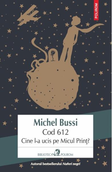 Cod 612. Cine l-a ucis pe Micul Prinţ? - Paperback brosat - Michel Bussi - Polirom