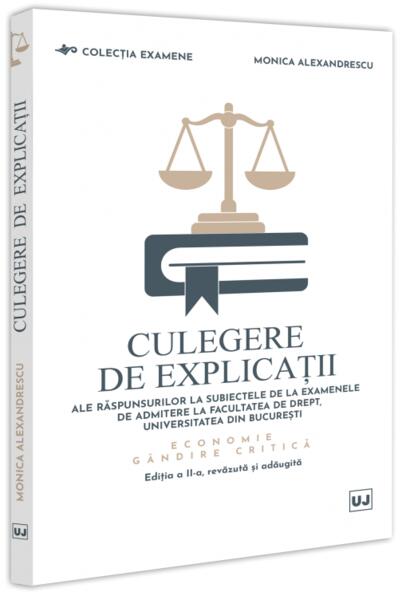 Culegere de explicații ale răspunsurilor la subiectele de la examenele de admitere la Facultatea de Drept, Universitatea din București. Economie - Monica Alexandrescu - Universul Juridic