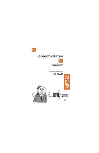 Obiectivitatea în jurnalism - Ilie Rad - Tritonic