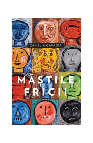 Măștile fricii - Paperback brosat - Camelia Cavadia - Trei