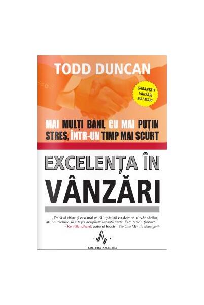 Excelența în vânzări. Mai mulți bani, cu mai puțin stres, într-un timp mai scurt - Todd Duncan - Amaltea