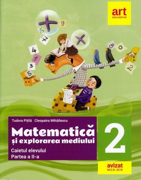 Matematică și explorarea mediului. Caiet de lucru Clasa a II-a, partea a II-a - Tudora Piţilă, Cleopatra Mihăilescu - Art Klett