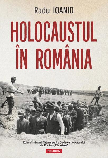 Holocaustul in Romania - Paperback brosat - Radu Ioanid - Polirom
