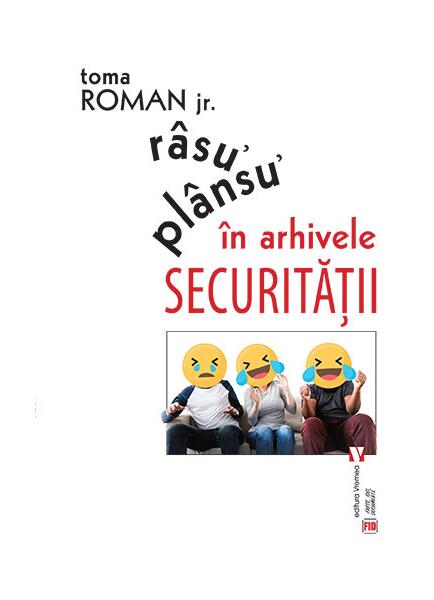 Râsu᾽ plânsu᾽ în arhivele Securităţii - Toma Roman Jr. - Vremea