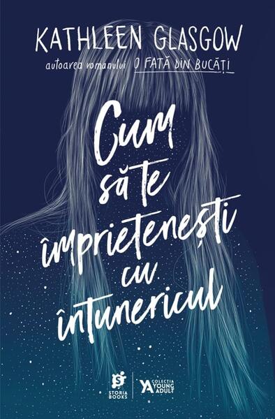 Cum să te împrietenești cu întunericul - Kathleen Glasgow - Storia Books