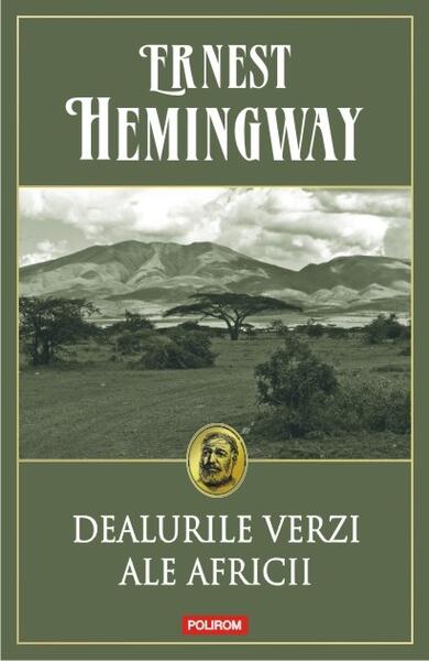 Dealurile verzi ale Africii - Ernest Hemingway - Polirom