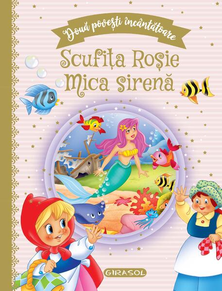 Două povești încântătoare: Scufița Roșie / Mica sirenă - Girasol