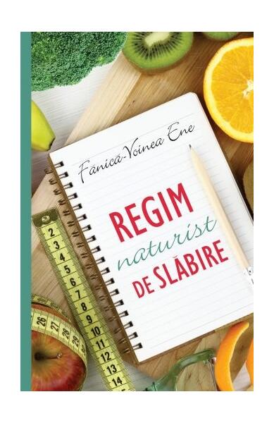 Regim naturist de slăbire - Fanică-Voinea Ene - All