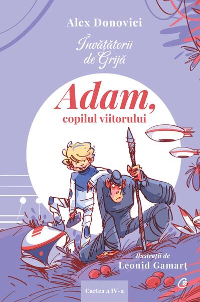 Adam, copilul viitorului (Vol. 4) - Alex Donovici - Curtea Veche