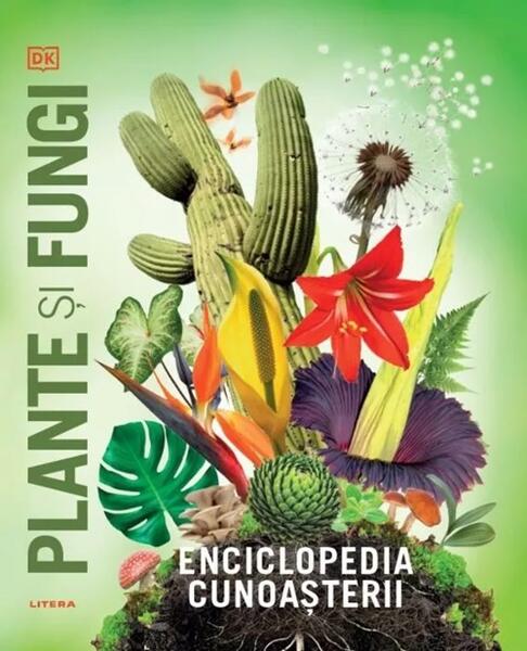 Enciclopedia cunoașterii. Plante și fungi - Dorling Kindersley (DK) - Litera